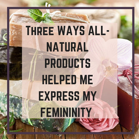 Three Ways All-Natural Products Helped Me Express My Femininity - Sheamakery Skincare